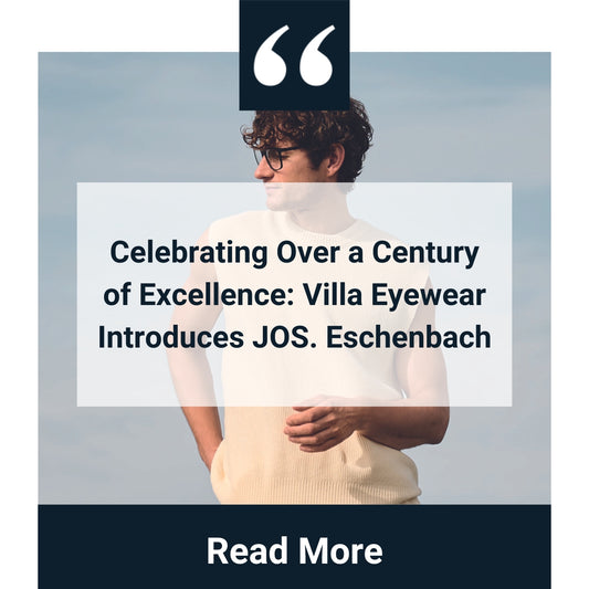 Celebrating Over a Century of Excellence: Villa Eyewear Introduces JOS. Eschenbach